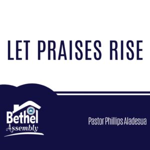 Let Praises Rise