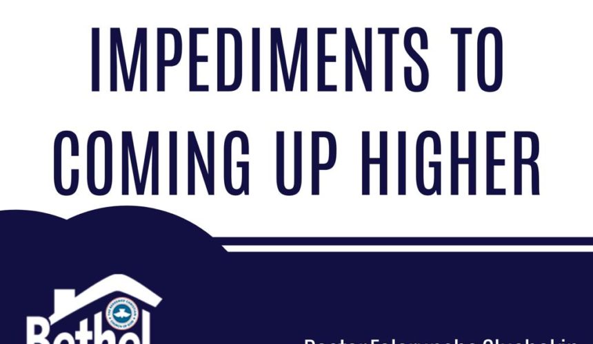 Dealing with Impediments to Coming Up Higher