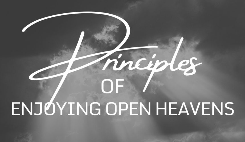 Principles of Enjoying Open Heavens