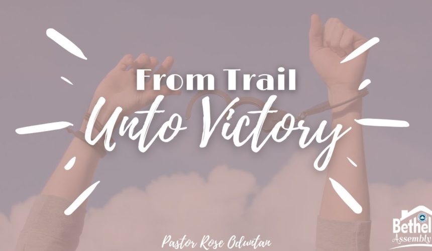 From Trial Unto Victory