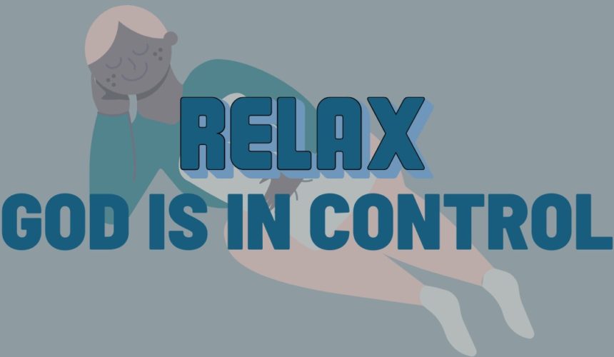 Relax, God is in Control