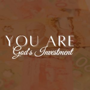 You are God’s Investment