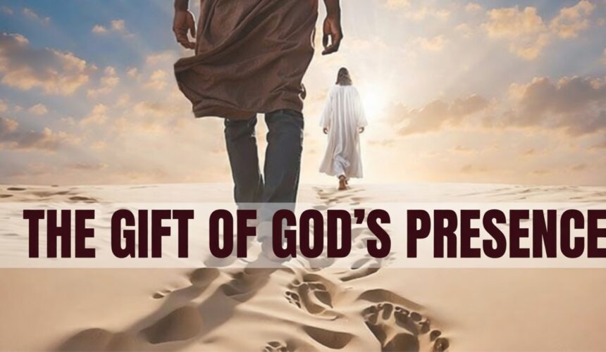 The Gift of God’s Presence